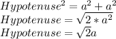 Hypotenuse^{2} =a^{2}+a^{2} \\Hypotenuse=\sqrt{2*a^{2} } \\Hypotenuse= \sqrt{2} a