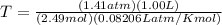 T=\frac{(1.41 atm)(1.00L)}{(2.49mol)(0.08206Latm/Kmol)}