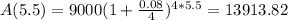 A(5.5) = 9000(1 + \frac{0.08}{4})^{4*5.5} = 13913.82