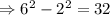 \Rightarrow 6^2-2^2=32
