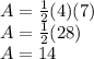 A=\frac{1}{2} (4)(7)\\A=\frac{1}{2} (28)\\A=14