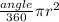 \frac{angle}{360} \pi r^{2}
