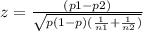 z = \frac{(p1-p2)}{\sqrt{p(1-p)(\frac{1}{n1}+\frac{1}{n2})}}