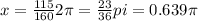 x= \frac{115}{160} 2\pi = \frac{23}{36}pi= 0.639 \pi