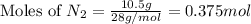 \text{Moles of }N_2=\frac{10.5g}{28g/mol}=0.375mol