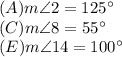 (A)m\angle 2=125^\circ\\(C)m\angle 8=55^\circ\\(E)m\angle 14=100^\circ