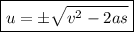 \boxed{u = \pm \sqrt{ {v}^{2} - 2as}}