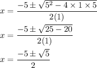 x=\dfrac{-5\pm \sqrt{5^2-4\times 1\times 5} }{2(1)}\\\\x=\dfrac{-5\pm \sqrt{25-20} }{2(1)}\\\\x=\dfrac{-5\pm \sqrt{5} }{2}