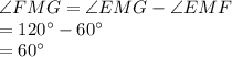 \angle FMG=\angle EMG-\angle EMF\\=120^{\circ}-60^{\circ}\\=60^{\circ}