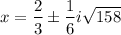 $x=\frac{2}{3} \pm  \frac{1}{6}i \sqrt{158}$