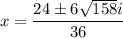 $x=\frac{24\pm6\sqrt{158}i}{36}$