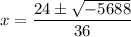 $x= \frac{24 \pm \sqrt{-5688} }{36} $