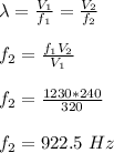 \lambda = \frac{V_1}{f_1} = \frac{V_2}{f_2}\\\\f_2 = \frac{f_1V_2}{V_1} \\\\f_2 =\frac{1230*240}{320} \\\\f_2 = 922.5 \ Hz