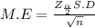 M.E = \frac{Z_{\frac{\alpha }{2} } S.D}{\sqrt{n} }
