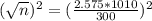 (\sqrt{n})^{2} = (\frac{2.575*1010}{300})^{2}