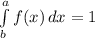 \int\limits^a_b {f(x)} \, dx = 1\\