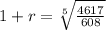 1 + r = \sqrt[5]{\frac{4617}{608}}