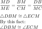 \dfrac{MD}{ME}= \dfrac{BM}{CM}=\dfrac{DB}{MC}\\\\ \triangle DBM \cong \triangle ECM\\$By this fact:\\\angle DBM \cong \angle ECM