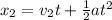 x_2=v_2t+\frac{1}{2}at^2