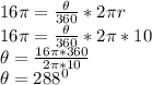 16\pi=\frac{\theta}{360}*2\pi r\\16\pi=\frac{\theta}{360}*2\pi *10\\\theta=\frac{16\pi *360}{2 \pi *10} \\\theta=288^0