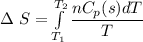 \Delta \ S = \int\limits^{T_2}_{T_1}\dfrac{nC_p(s)dT}{T}