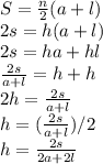 S = \frac{n}{2} (a+l)\\2s = h(a+l)\\2s  = ha +hl\\\frac{2s}{a+l}  = h+h\\2h = \frac{2s}{a+l}\\h = (\frac{2s}{a+l})/2\\h = \frac{2s}{2a+2l}