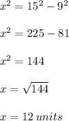 x^2 = 15^2 - 9^2 \\\\x^2 = 225 - 81 \\\\x^2 = 144\\\\x = \sqrt{144}\\\\x = 12 \: units