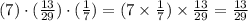 (7)\cdot(\frac{13}{29})\cdot(\frac{1}{7})=(7\times\frac{1}{7})\times\frac{13}{29}=\frac{13}{29}