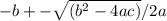 -b+-\sqrt{(b^{2} -4ac)} /2a
