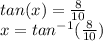 tan(x)=\frac{8}{10} \\x=tan^{-1} (\frac{8}{10} )