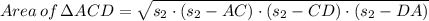 Area\, of \, \Delta ACD= \sqrt{s_2\cdot (s_2 - AC)\cdot (s_2-CD)\cdot (s_2 - DA)}