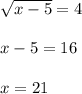 \sqrt{x-5} =4\\\\x-5=16\\\\x=21