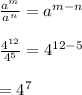\frac{a^{m}}{a^{n}}=a^{m-n}\\\\\frac{4^{12}}{4^{5}}=4^{12-5}\\\\       = 4^{7}