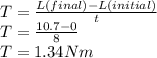 T = \frac{L(final)-L(initial)}{t}\\T = \frac{10.7-0}{8}\\T=1.34 Nm