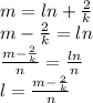 m = ln +  \frac{2}{k}  \\ m -  \frac{2}{k}  = ln \\  \frac{m -  \frac{2}{k} }{n}  =  \frac{ln}{n}  \\ l =  \frac{m  - \frac{2}{k} }{n}   \\