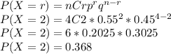 P( X = r) = nCr p^{r} q^{n-r}\\P( X = 2) = 4C2 * 0.55^{2} * 0.45^{4-2}\\P(X=2) = 6 * 0.2025* 0.3025\\P( X=2) = 0.368