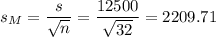 s_M=\dfrac{s}{\sqrt{n}}=\dfrac{12500}{\sqrt{32}}=2209.71