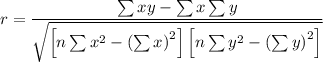 r = \dfrac{\sum{xy} - \sum{x} \sum{y}}{\sqrt{\left [n\sum{x}^{2}-\left (\sum{x}\right )^{2}\right]\left [n\sum{y}^{2} -\left (\sum{y}\right )^{2}\right]}}