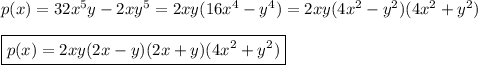 p(x)=32x^5y-2xy^5=2xy(16x^4-y^4)=2xy(4x^2-y^2)(4x^2+y^2)\\\\\boxed{p(x)=2xy(2x-y)(2x+y)(4x^2+y^2)}