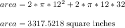 area = 2*\pi*12^2 +2*\pi*12*32\\\\area = 3317.5218 \text{ square inches}