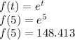 f(t)=e^t\\f(5)=e^5\\f(5)=148.413