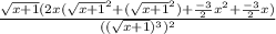 \frac{\sqrt{x+1}(2x(\sqrt{x+1}^2+(\sqrt{x+1}^2)+\frac{-3}{2}x^2+\frac{-3}{2}x)}{((\sqrt{x+1})^3)^2 }