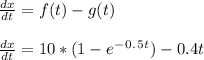 \frac{dx}{dt} = f ( t ) - g ( t )\\\\\frac{dx}{dt} = 10*( 1 - e^-^0^.^5^t ) - 0.4t\\\\