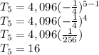 T_5 = 4,096(-\frac{1}{4} )^{5-1}\\ T_5 = 4,096(-\frac{1}{4} )^{4}\\T_5 = 4,096(\frac{1}{256} )\\T_5 = 16