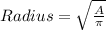 Radius=\sqrt{\frac{A}{\pi} }