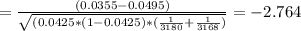= \frac{(0.0355 - 0.0495)}{\sqrt{(0.0425*(1-0.0425) * (\frac{1}{3180} + \frac{1}{3168})}} = -2.764