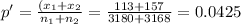 p' = \frac{(x_1 + x_2}{n_1 + n_2} = \frac{113 + 157}{3180 + 3168} = 0.0425
