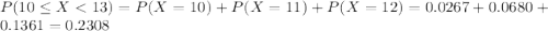 P(10 \leq X < 13) = P(X = 10) + P(X = 11) + P(X = 12) = 0.0267 + 0.0680 + 0.1361 = 0.2308