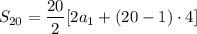 $S_{20}=\frac{20}{2} [2a_{1}+(20-1)\cdot 4]$