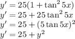 y'=25(1+\tan^25x)\\y'=25+25\tan^25x\\y'=25+(5\tan5x)^2\\y'=25+y^2